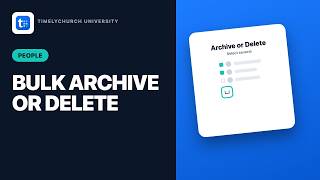 People: How to Select Multiple People and Bulk Archive or Delete | TimelyChurch
