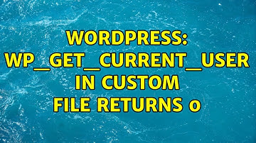 Wordpress: wp_get_current_user in custom file returns 0