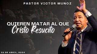 QUIEREN MATAR AL QUE CRISTO RESUCITO; PASTOR VICTOR MUNOZ