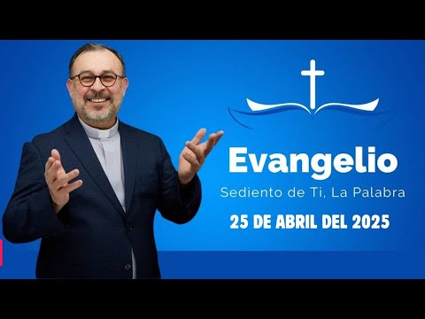 El Evangelio del día, 25 de Abril 2025