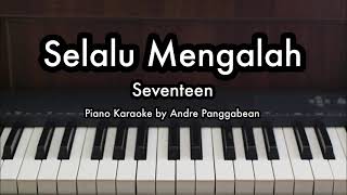 Selalu Mengalah - Seventeen | Piano Karaoke by Andre Panggabean