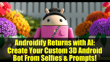 Androidify Returns with AI: Create Your Custom 3D Android Bot From Selfies & Prompts!