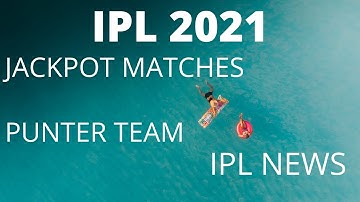 IPL 2021 | Jackpot Matches | IPL teams prediction Punter team | IPL schedule | IPL news