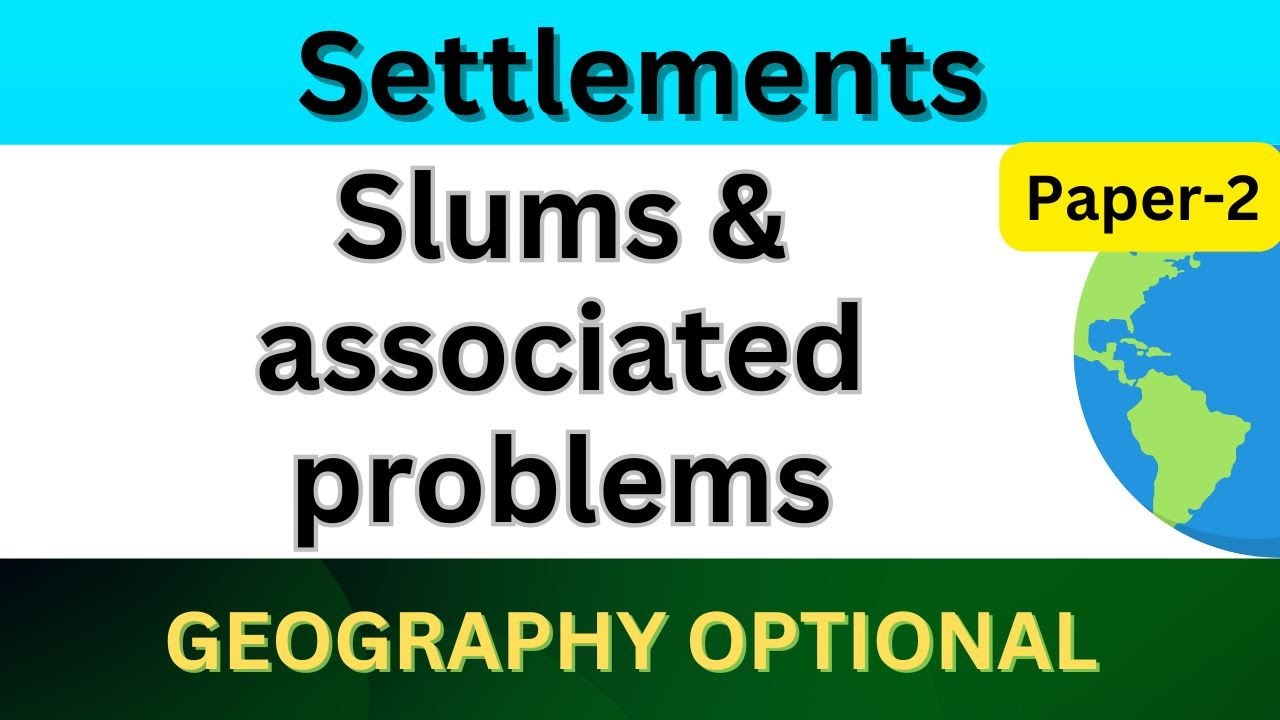 Slums and associated problems | Settlements | UPSC Geography optional Paper 2 