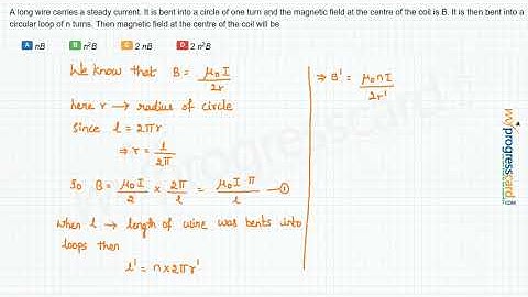 A long wire carries a steady current. It is bent into a circle of one turn and the magnetic field