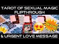 Tarot of Sexual Magic Flip Through &amp; URGENT LOVE MESSAGE TIMELESS Reading