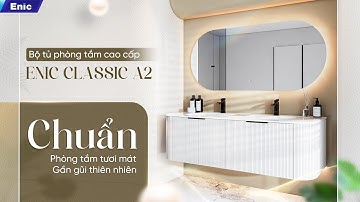 KHÔNG GIAN TẮM TƯƠI MÁT BẤT CHẤP THỜI TIẾT THẤT THƯỜNG CÙNG BỘ TỦ PHÒNG TẮM CAO CẤP ENIC CLASSIC A2