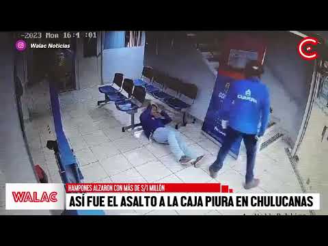 Delincuentes asaltan Caja Piura en Chulucanas y se llevan más de un millon de soles.