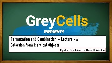 Permutation and Combination | Lecture 6 | SELECTION -2 | By Abhishek Jaiswal (B.Tech IIT Roorkee)
