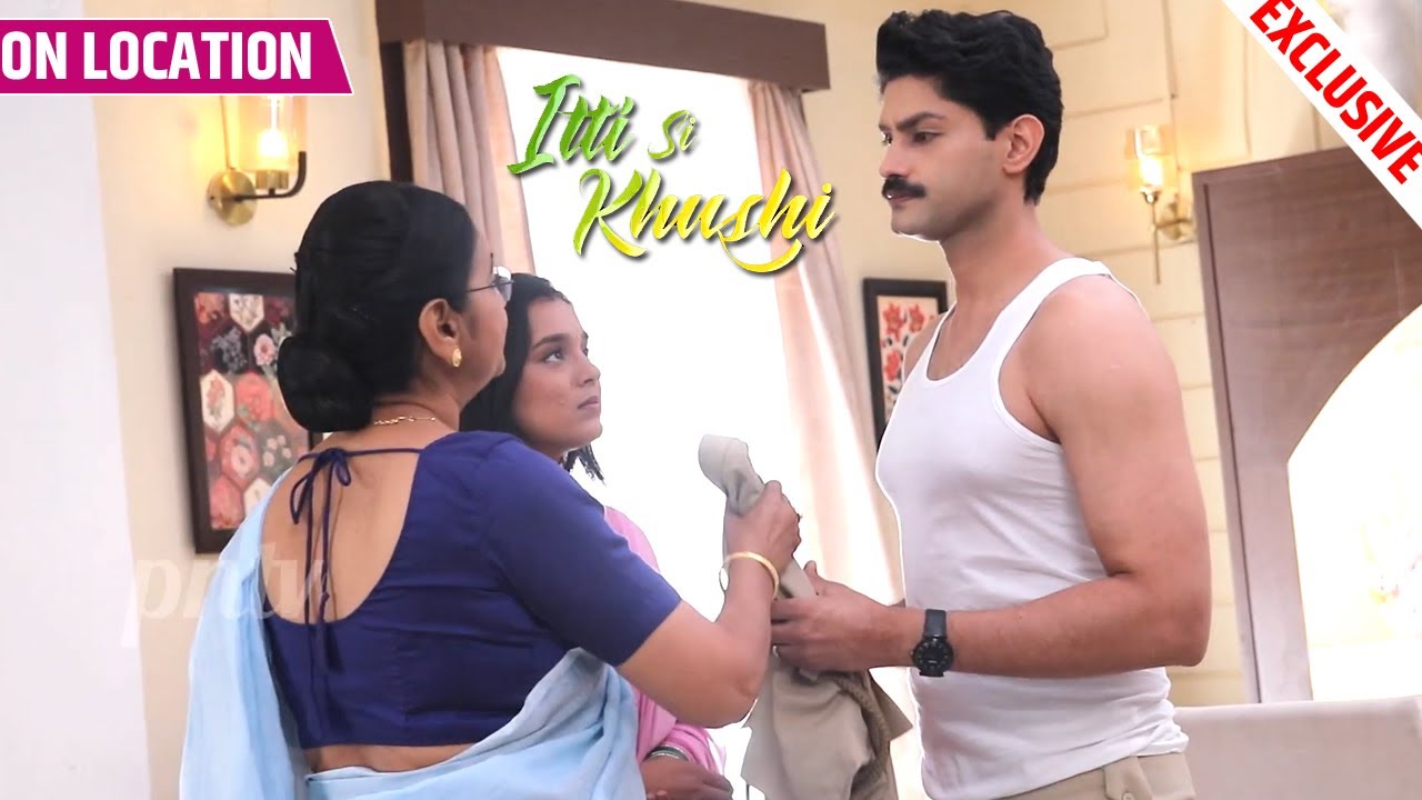 Itti Si Khushi | Anvita Ne Kharab Ki Sanjay Ki Shirt, Sanjay Ka Phuta Gussa | On Location