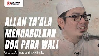 Allah Ta’ala Mengabulkan Do’a Wali Allah - Ustadz Ahmad Zainuddin, Lc