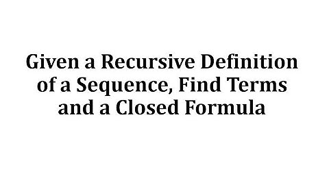 Given a Recursive Definition of a Sequence, Find Terms and a Closed Formula (1)