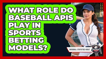 What Role Do Baseball APIs Play In Sports Betting Models? - Baseball Statistics Vault