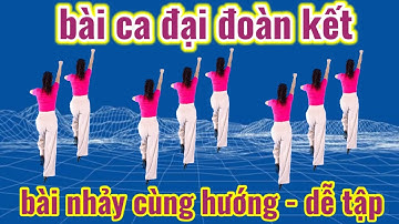 BÀI CA ĐẠI ĐOÀN KẾT - BÀI NHẢY CÙNG HƯỚNG- BIÊN ĐẠO MỚI NHẤT