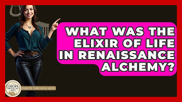 What Was The Elixir Of Life In Renaissance Alchemy? - Europe Through the Ages