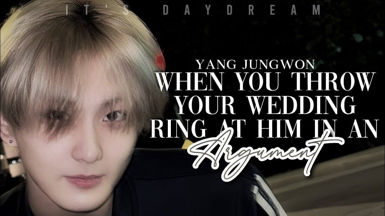 Когда ты бросаешь в него обручальное кольцо во время ссоры | Yang Jungwon Imagine | RU- ♕Oneshot♕