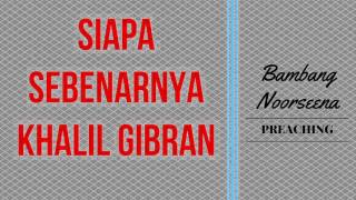 Bambang Noorsena : Siapa Sebenarnya Khalil Gibran