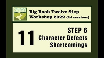 11 / Step 6 • Character Defects/ Shortcomings