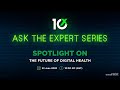 Ask the expert series  the future of digital health