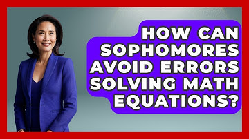 How Can Sophomores Avoid Errors Solving Math Equations? - Steps to Sophomore Year