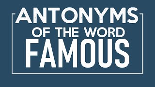 Antonyms of Famous