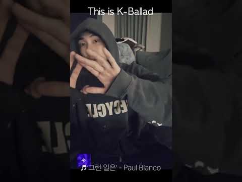 This is K-Ballad [ ♬'그런 일은' - Paul Blanco ]