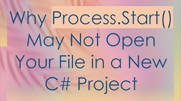 Why Process.Start() May Not Open Your File in a New C# Project