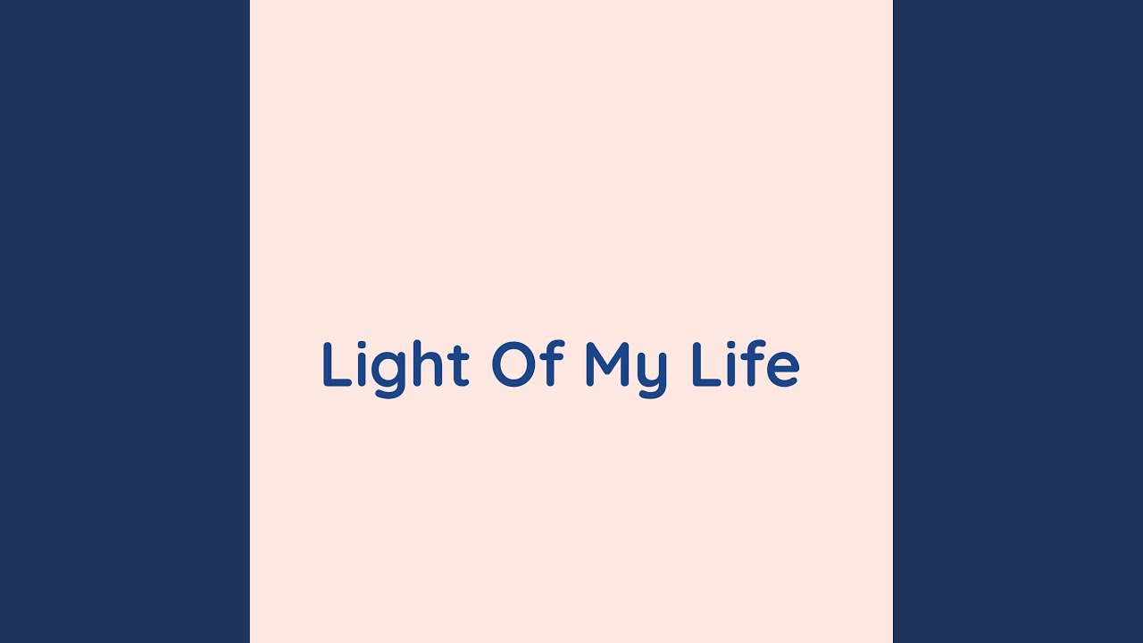 Light Of My Life YouTube