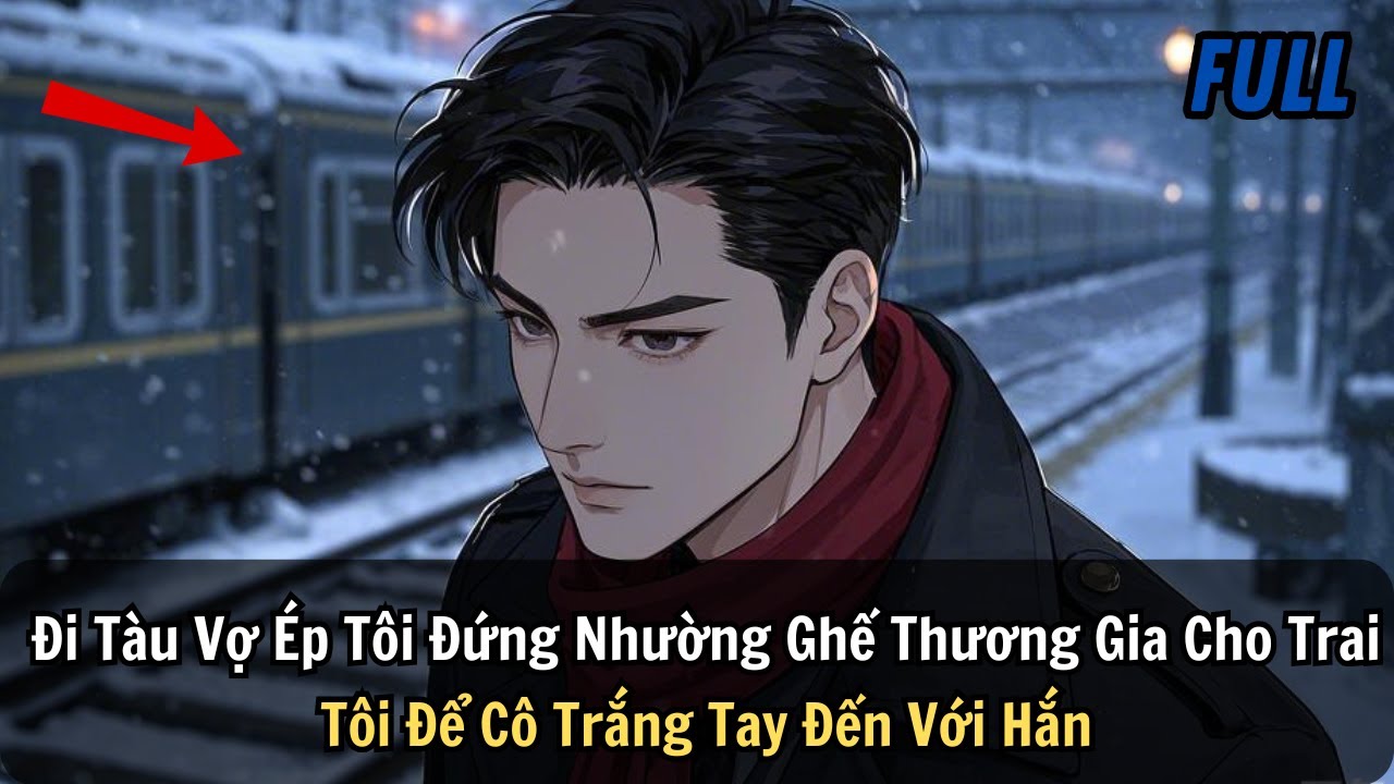 FULL REVIEW | Đi Tàu Vợ Ép Tôi Đứng Nhường Ghế Thương Gia Cho Trai Tôi Để Cô Trắng Tay Đến Với Hắn