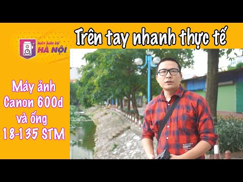 Canon 600d và ống 18-135 STM - Máy ảnh cũ Hà Nội