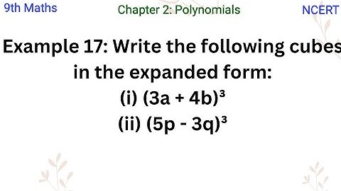 Write the following cubes in the expanded form:(i) (3a + 4b)³(ii) (5p - 3q)³