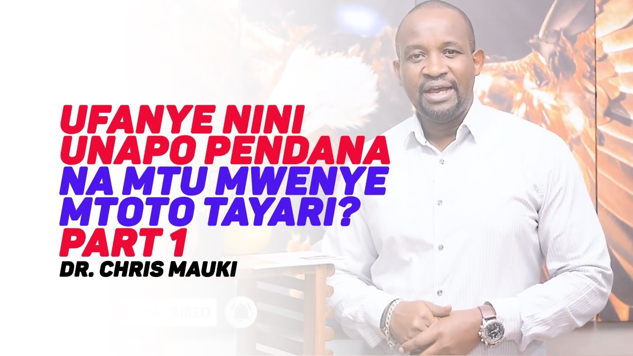 Dr. Chris Mauki: Ufanye nini unapo pendana na mtu mwenye mtoto tayari? Part 1