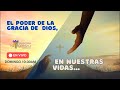 El Poder de la gracia de Dios, en nuestras vidas.