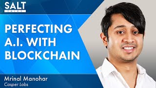 How Blockchain Solves A.I. Concerns with Casper Labs CEO Mrinal Manohar | SALT Talks 310