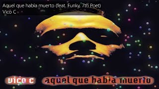 Vico C - Aquel que había muerto (feat. Funky, 7th Poet)