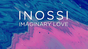 INOSSI - Imaginary Love (Official)