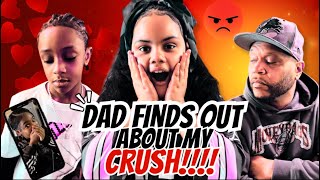 DAD FINDS OUT ABOUT MY CRUSH!! 😱 