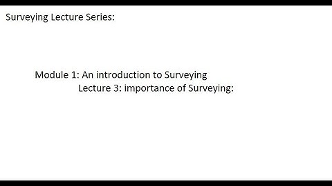 Surveying Tutorials: Module 1: introduction to Surveying:  lecture 3: importance of Surveying