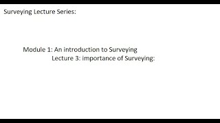 Surveying Tutorials: Module 1: introduction to Surveying:  lecture 3: importance of Surveying
