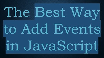 The Best Way to Add Events in JavaScript