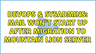DevOps & SysAdmins: Mail won't start up after migration to Mountain Lion Server