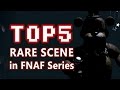 TOP 5 RARE SCENE in FNAF Series
