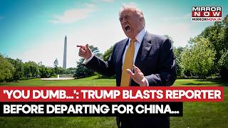 'YOU DUMB!...': Trump Lashes Out At Female Reporter Minutes Before Departing For China