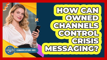 How Can Owned Channels Control Crisis Messaging?