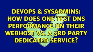 How does one test DNS performance on their webhost vs. a 3rd party dedicated service?