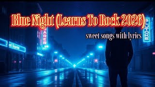 'Blue Night (Learns To Rock 2026)”( sweet songs with lyrics)
