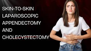 Skin-to-Skin Laparoscopic Appendectomy and Cholecystectomy | Step-by-Step Surgical Video