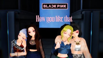 [MMDxKpop] BLACKPINK - How You Like That