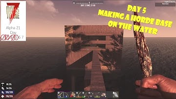7 Days to Die - Alpha 21 Ep5 - Day 5 Making a Horde Base on the Water