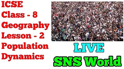 ICSE Class-8 Geography | Lesson 2 - Population Dynamics | SNS World